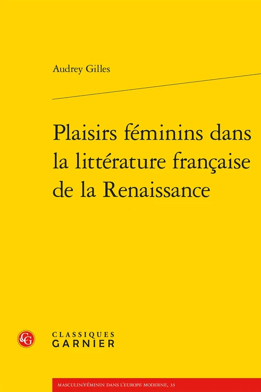 Plaisirs Feminins Dans La Litterature Francaise de la Renaissance: 4 (Masculin / Feminin Dans L'Europe Moderne, 33 / Serie Xvie Siecle, 4)