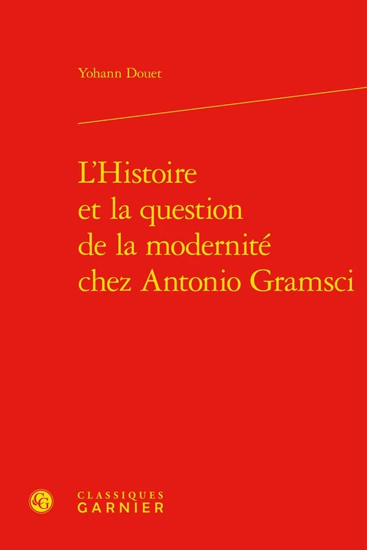 L'Histoire Et La Question de la Modernite Chez Antonio Gramsci (Philosophies Contemporaines, 23)