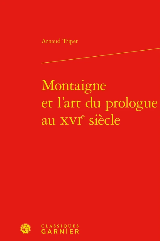 Montaigne Et l'Art Du Prologue Au Xvie Siecle (Etudes Montaignistes, 9)