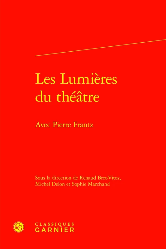 Les Lumieres Du Theatre: Avec Pierre Frantz: 40 (Le Dix-huitieme Siecle, 40)