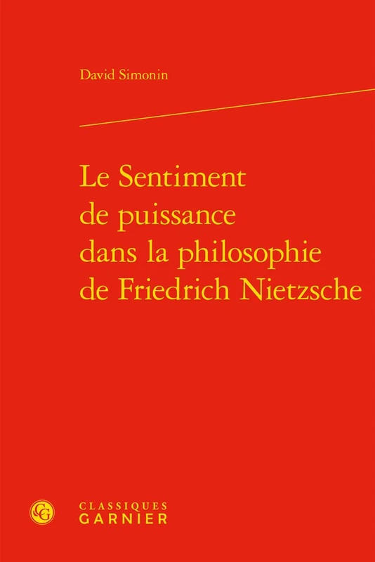 Le Sentiment de Puissance Dans La Philosophie de Friedrich Nietzsche (Les Anciens Et Les Modernes - Etudes De Philosophie, 52)