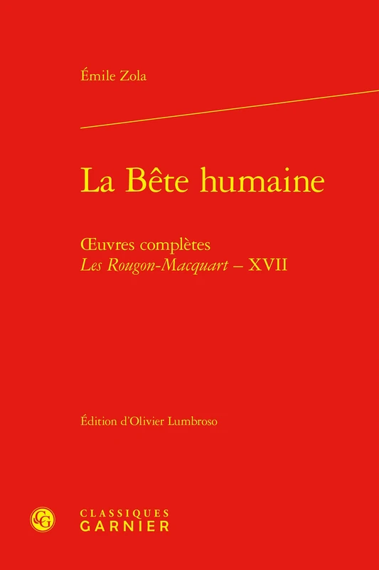 La Bete Humaine: Oeuvres Completes - Les Rougon-Macquart, XVII: 17 (Bibliotheque Du Xixe Siecle, 96)
