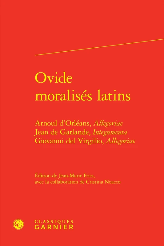 Ovide Moralises Latins: Arnoul d'Orleans, Allegoriae Jean de Garlande, Integumenta Giovanni del Virgilio, Allegoriae: 4 (Ovidiana Textes, 4)