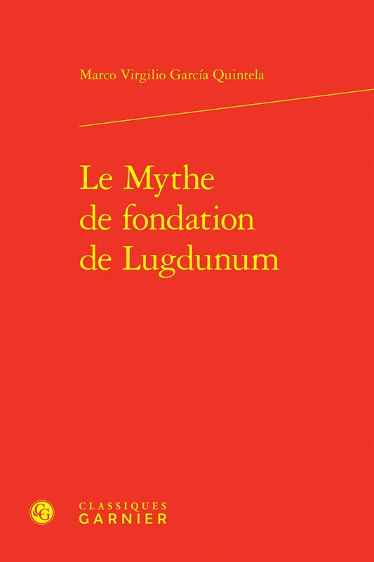 Le Mythe de Fondation de Lugdunum (Kainon - Anthropologie De La Pensee Ancienne, 22)