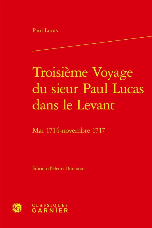 Troisieme Voyage Du Sieur Paul Lucas Dans Le Levant: Mai 1714 - Novembre 1717 (Lire le dix-huitieme siecle, 45)