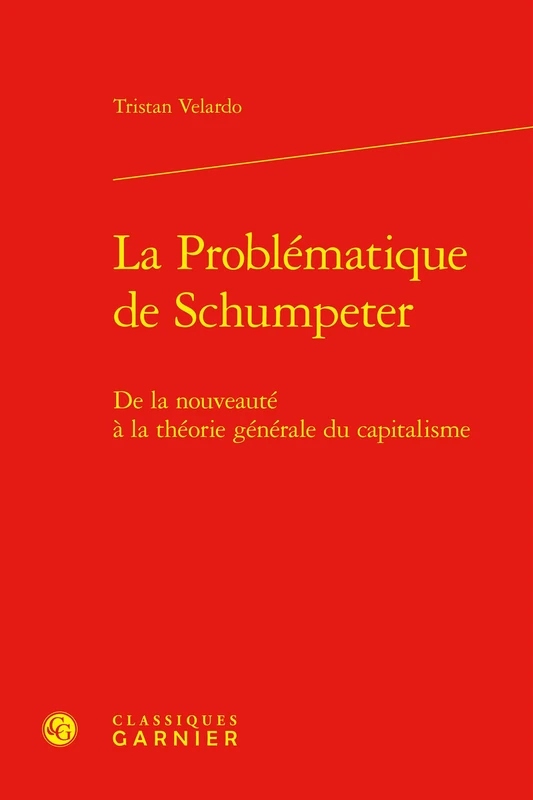 La Problematique de Schumpeter: de la Nouveaute a la Theorie Generale Du Capitalisme: 29 (Problematiques De Traduction, 29)