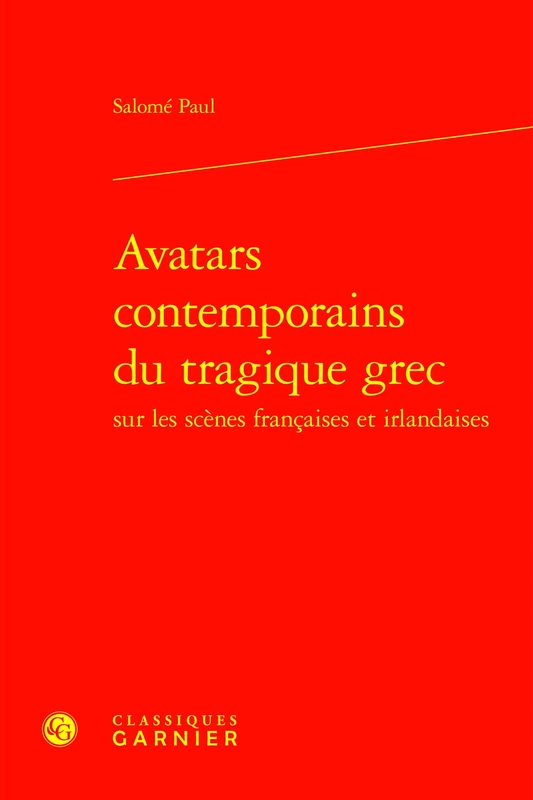 Avatars Contemporains Du Tragique Grec Sur Les Scenes Francaises Et Irlandaises (Perspectives Comparatistes, 125)