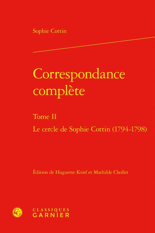 Correspondance Complete: Le Cercle de Sophie Cottin (1794-1798): Tome II (Le Dix-huitieme Siecle, 9)