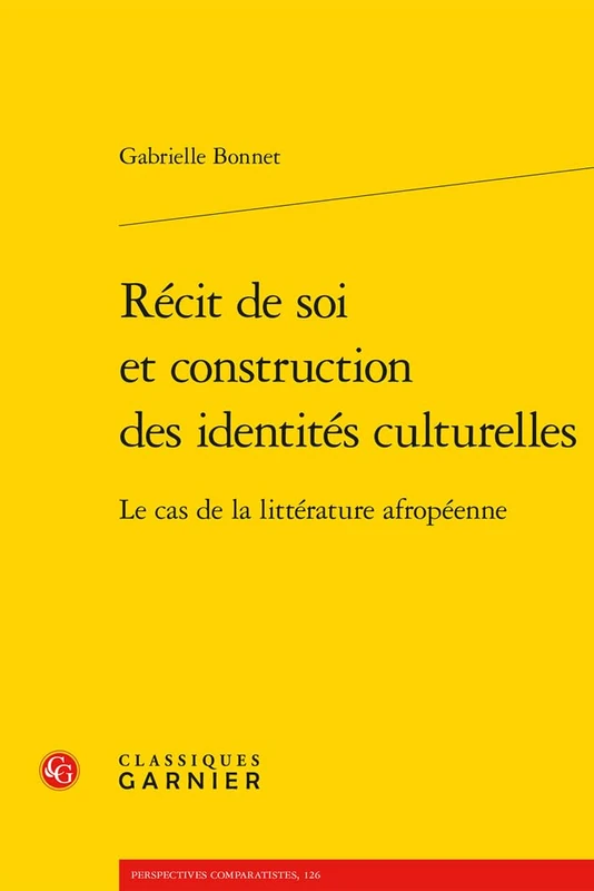 Recit de Soi Et Construction Des Identites Culturelles: Le Cas de la Litterature Afropeenne (Perspectives Comparatistes, 126)