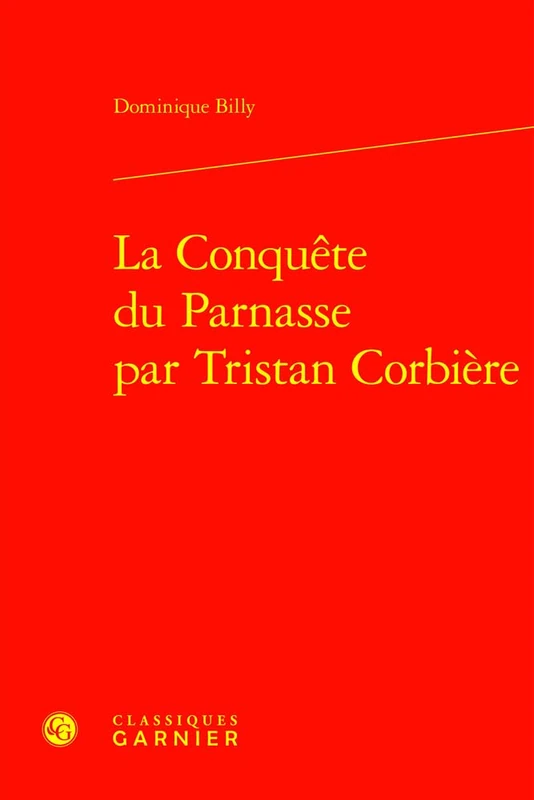 La Conquete Du Parnasse Par Tristan Corbiere (Etudes Romantiques Et Dix-neuviemistes, 123)
