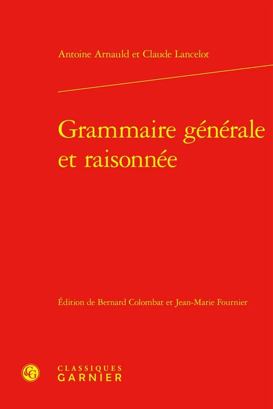 Grammaire Generale Et Raisonnee: 4 (Grammaires Francaises Des Xviie Et Xviiie Siecles, 4)