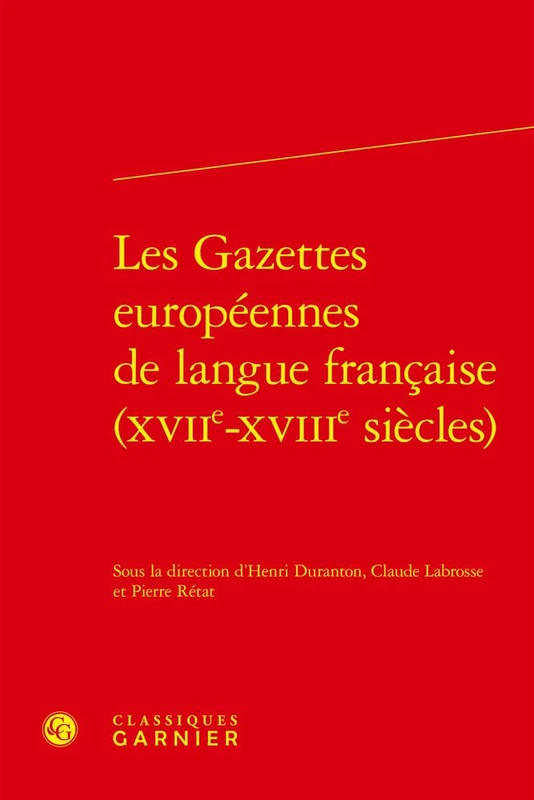 Les Gazettes Europeennes de Langue Francaise (Xviie-Xviiie Siecles) (Lire le dix-huitieme siecle, 9)