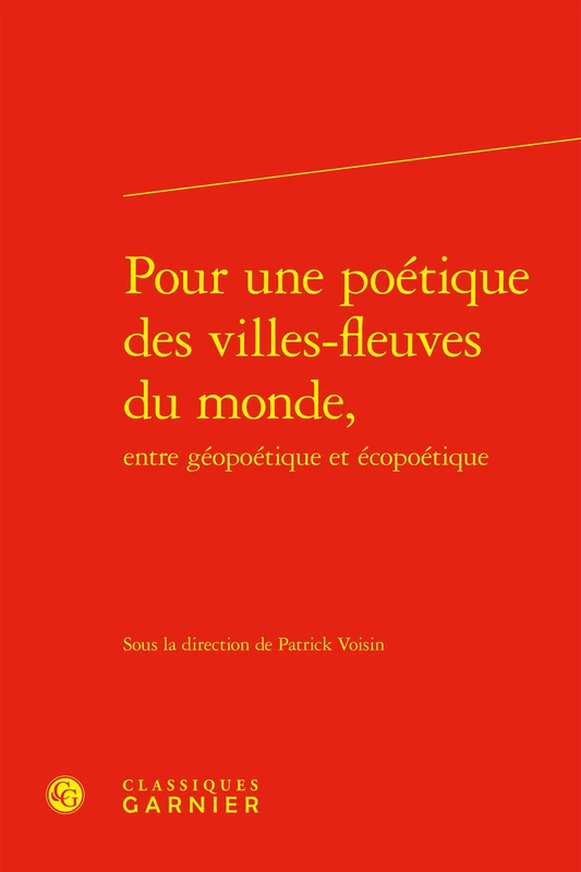 Pour Une Poetique Des Villes-Fleuves Du Monde, Entre Geopoetique Et Ecopoetique (Rencontres, 571) - Image 1