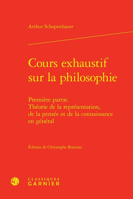 Cours Exhaustif Sur La Philosophie: Premiere Partie. Theorie de la Representation, de la Pensee Et de la Connaissance En General (Textes de philosophie, 22)