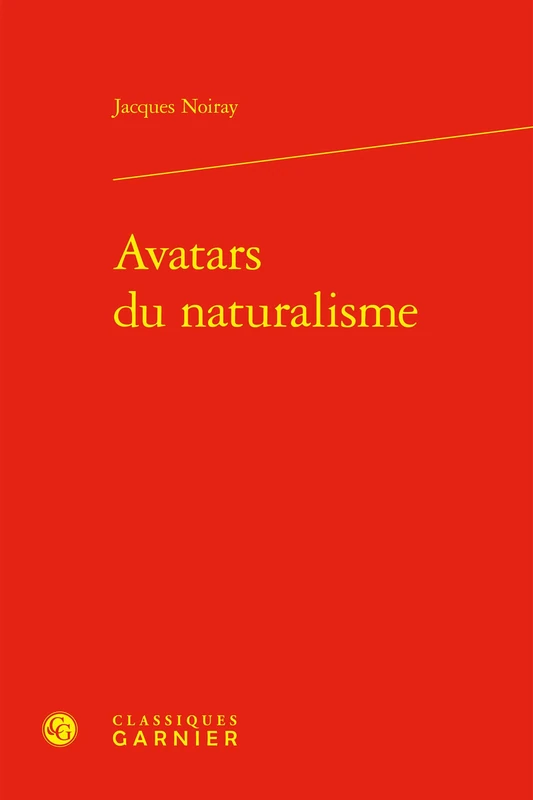 Avatars Du Naturalisme (Etudes Romantiques Et Dix-neuviemistes, 127)