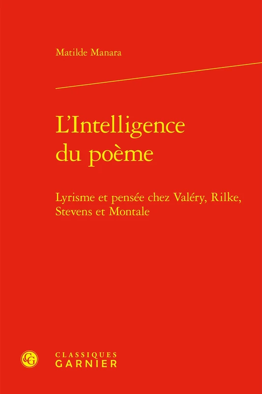 L'Intelligence Du Poeme: Lyrisme Et Pensee Chez Valery, Rilke, Stevens Et Montale: 19 (Modernites et avant-gardes, 19)