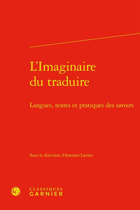 L'Imaginaire Du Traduire: Langues, Textes Et Pratiques Des Savoirs: 13 (Problematiques de traduction, 13)