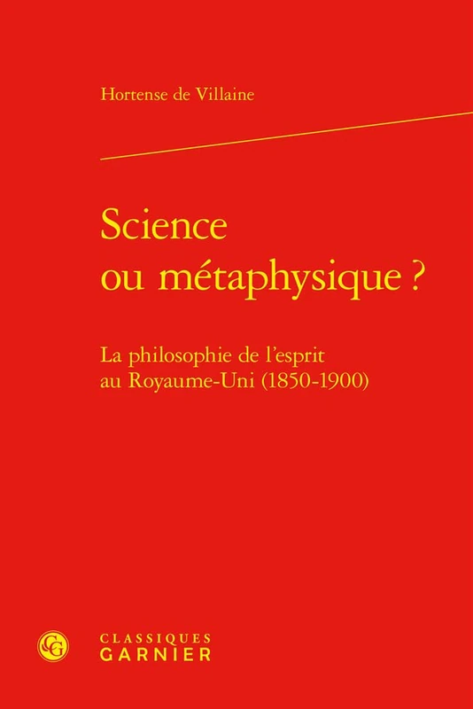 Science Ou Metaphysique ?: La Philosophie de l'Esprit Au Royaume-Uni (1850-1900) (Histoire et philosophie des sciences, 30)