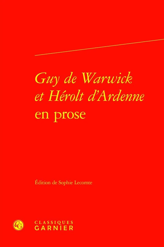Guy de Warwick Et Herolt d'Ardenne En Prose: 10 (Mises en prose, 10)