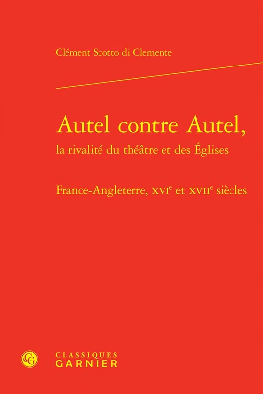 Autel Contre Autel - France-Angleterre, Xvie Et Xviie Siecles: France-Angleterre, Xvie Et Xviie Siecles: 3 (Dramaturgie comparee, 3)