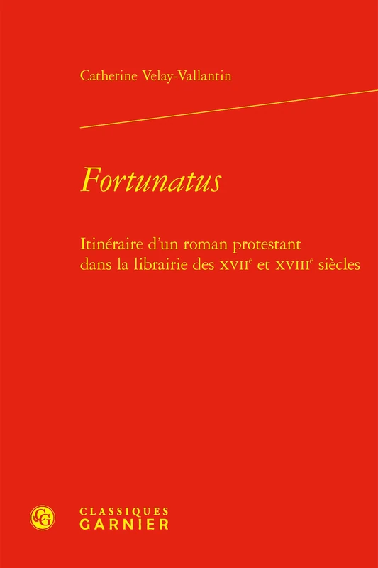 Fortunatus: Itineraire d'Un Roman Protestant Dans La Librairie Des Xviie Et Xviiie Siecles: 11 (Romans, contes et nouvelles, 11) - Image 1