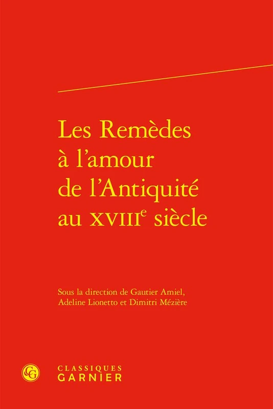 Les Remedes a l'Amour de l'Antiquite Au Xviiie Siecle: 19 (Lectures de la Renaissance latine, 19)