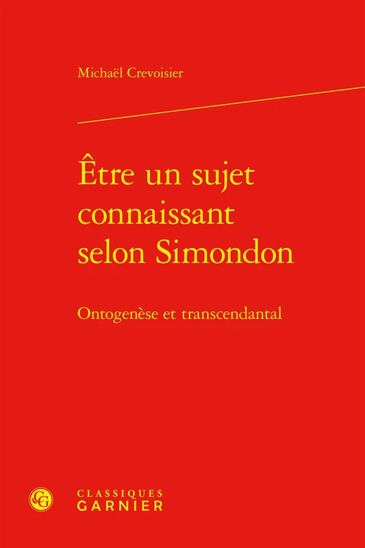 Etre Un Sujet Connaissant Selon Simondon: Ontogenese Et Transcendantal (Philosophies contemporaines, 27)