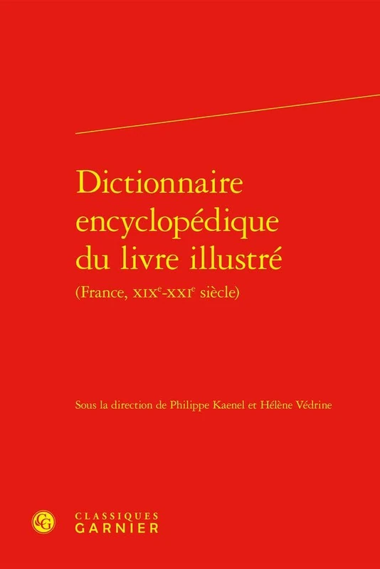 Dictionnaire Encyclopedique Du Livre Illustre - France, Xixe-Xxie Siecles