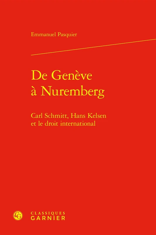 de Geneve a Nuremberg: Carl Schmitt, Hans Kelsen Et Le Droit International (Bibliotheque de la pensee juridique, 2)
