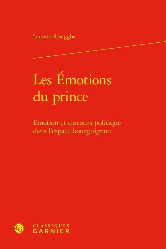 Les Emotions Du Prince: Emotion Et Discours Politique Dans l'Espace Bourguignon (Bibliotheque D'histoire Medievale, 6)