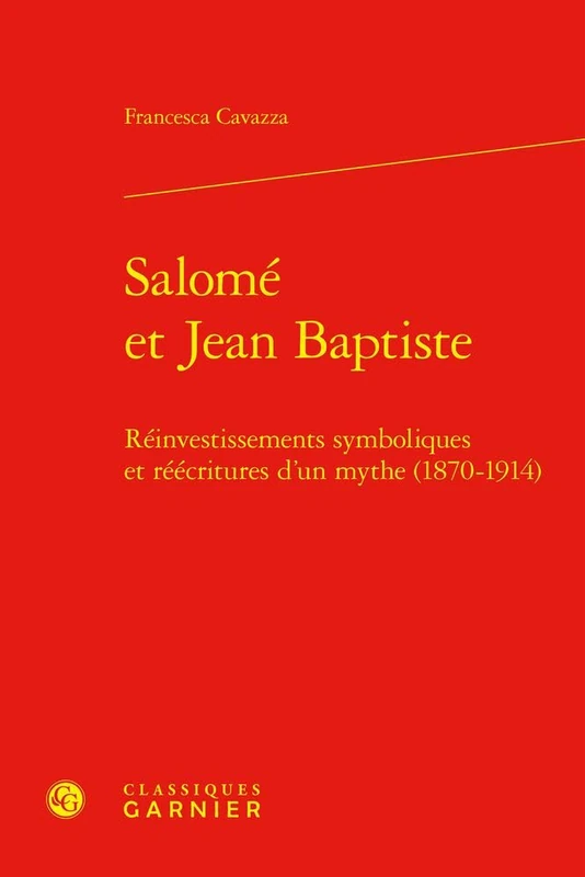 Salome Et Jean Baptiste: Reinvestissements Symboliques Et Reecritures d'Un Mythe (1870-1914): 16