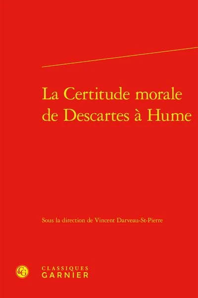 La Certitude Morale de Descartes a Hume (Constitution de la modernite, 44)