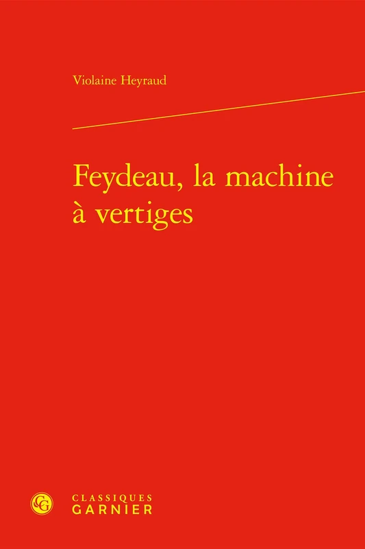Feydeau, La Machine a Vertiges (Etudes Romantiques Et Dix-neuviemistes, 25)