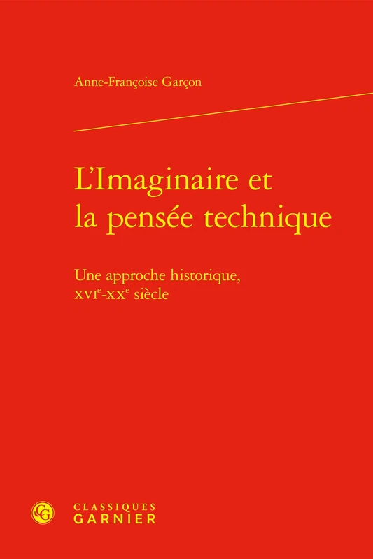 L'Imaginaire Et La Pensee Technique: Une Approche Historique, Xvie-Xxe Siecle: 2 (Recherche, 2)