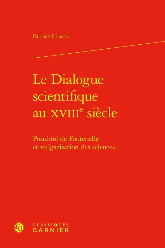 Le Dialogue Scientifique Au Xviiie Siecle: Posterite de Fontenelle Et Vulgarisation Des Sciences
