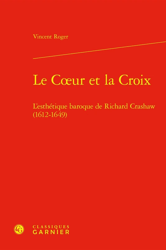 Le Coeur et la Croix: L'esthétique baroque de Richard Crashaw (1612-1649)