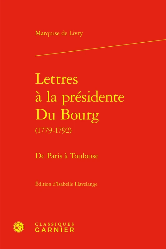 Lettres a la Presidente Du Bourg: de Paris a Toulouse (Correspondances Et Memoires, 56)
