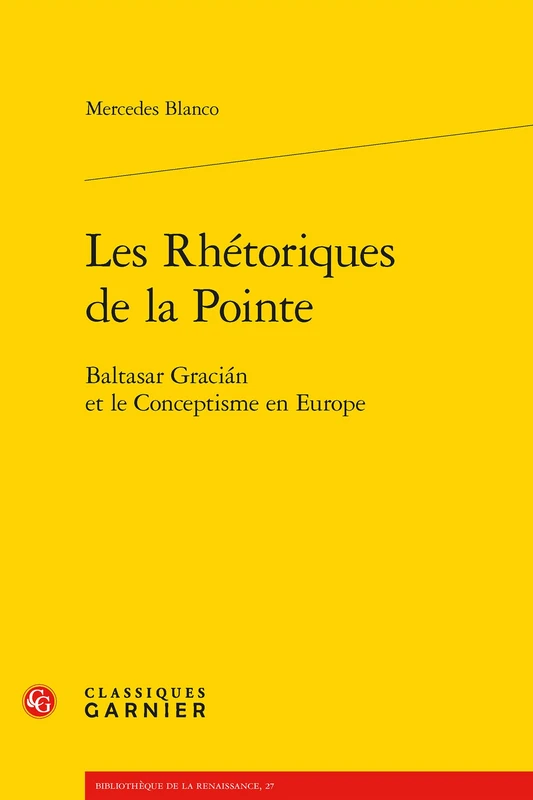 Les Rhetoriques de la Pointe: Baltasar Gracian Et Le Conceptisme En Europe (Problematiques de traduction, 27)