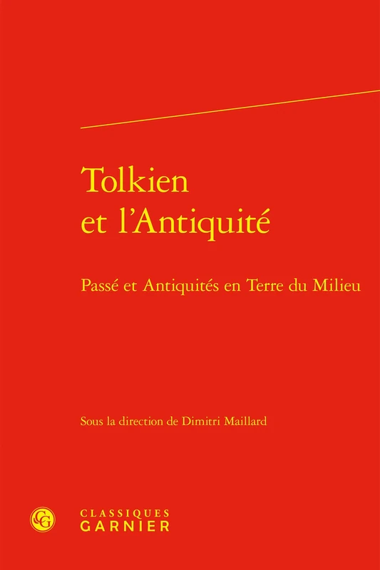 Tolkien Et l'Antiquite: Passe Et Antiquites En Terre Du Milieu (Rencontres, 612)
