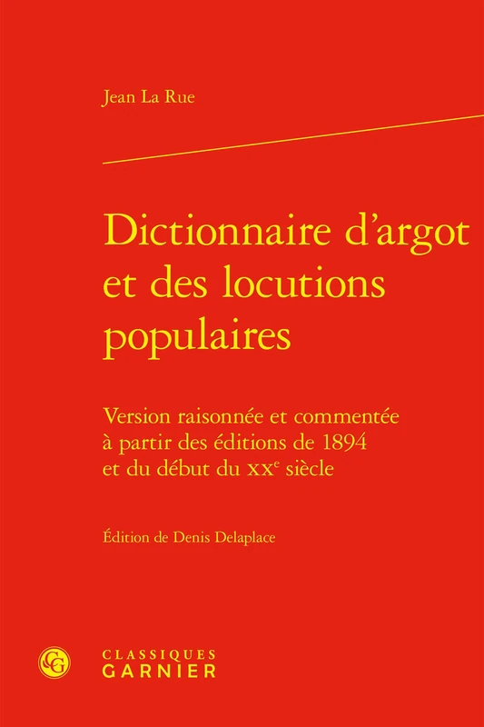 Dictionnaire d'argot et des locutions populaires: Version raisonnée et commentée à partir des éditions de 1894 et du début du XXe siècle
