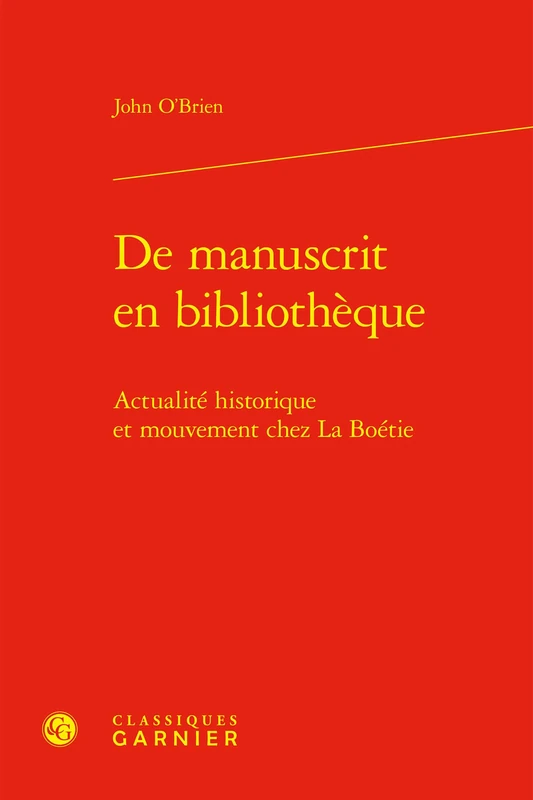 de Manuscrit En Bibliotheque: Actualite Historique Et Mouvement Chez La Boetie: 2 (La Boetie : Etudes Et Textes, 2)