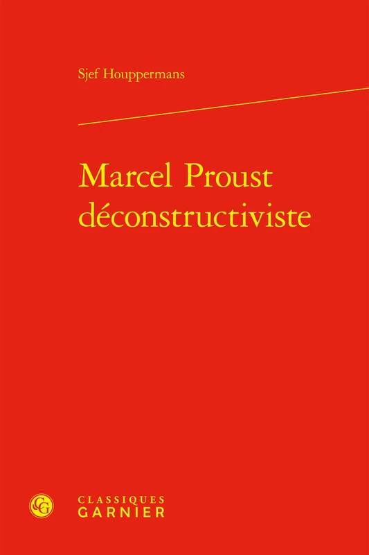 Marcel Proust Deconstructiviste (Bibliotheque Proustienne, 52)