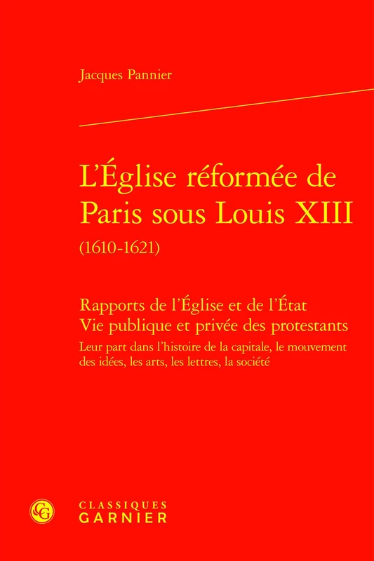 L'Eglise Reformee de Paris Sous Louis XIII (1610-1621): Rapports de l'Eglise Et de l'Etat Vie Publique Et Privee Des Protestants Leur Part Dans ... D'histoire Et De Philosophie Religieuses, 6)