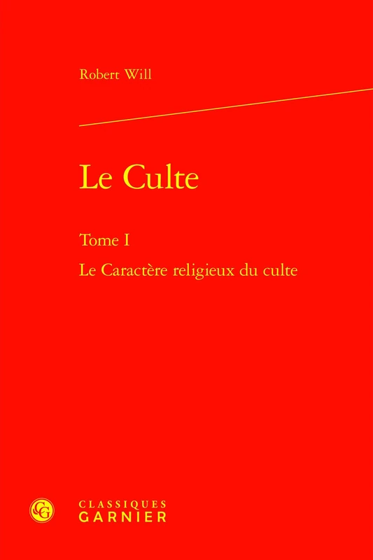 Le Culte: Le Caractere Religieux Du Culte: Tome I (Etudes D'histoire Et De Philosophie Religieuses, 10)