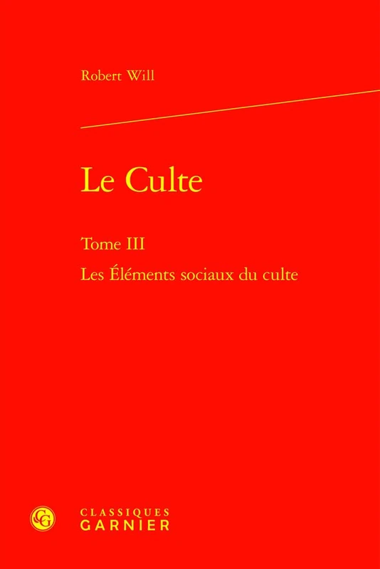Le Culte. Tome III: Les Elements Sociaux Du Culte: 3 (Etudes D'histoire Et De Philosophie Religieuses, 29)