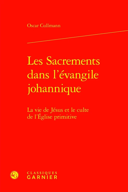 Les Sacrements Dans l'Evangile Johannique: La Vie de Jesus Et Le Culte de l'Eglise Primitive (Etudes D'histoire Et De Philosophie Religieuses, 42)