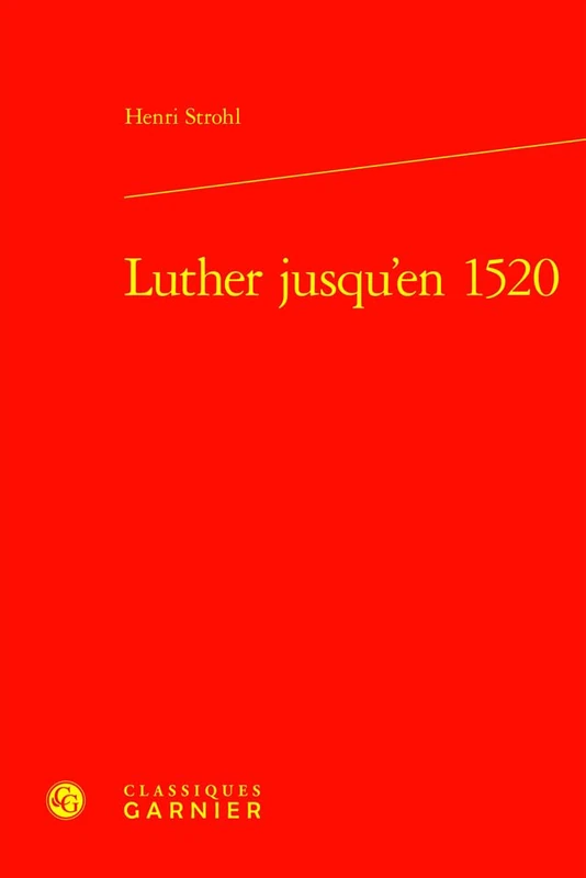 Luther Jusqu'en 1520 (Etudes D'histoire Et De Philosophie Religieuses, 55)