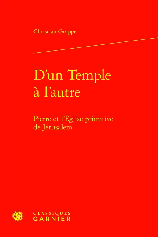 D'Un Temple a l'Autre: Pierre Et l'Eglise Primitive de Jerusalem (Etudes D'histoire Et De Philosophie Religieuses, 71)