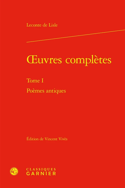 oeuvres complètes: Poèmes antiques (Tome I)