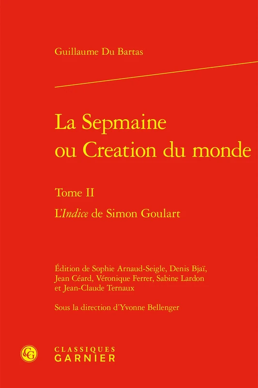 La Sepmaine Ou Creation Du Monde. Tome II: L'Indice de Simon Goulart (Textes De La Renaissance, 174)